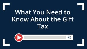 What You Need to Know About the Gift Tax
