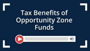 Tax Benefits of Opportunity Zone Funds