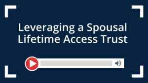 Leveraging a Spousal Lifetime Access Trust