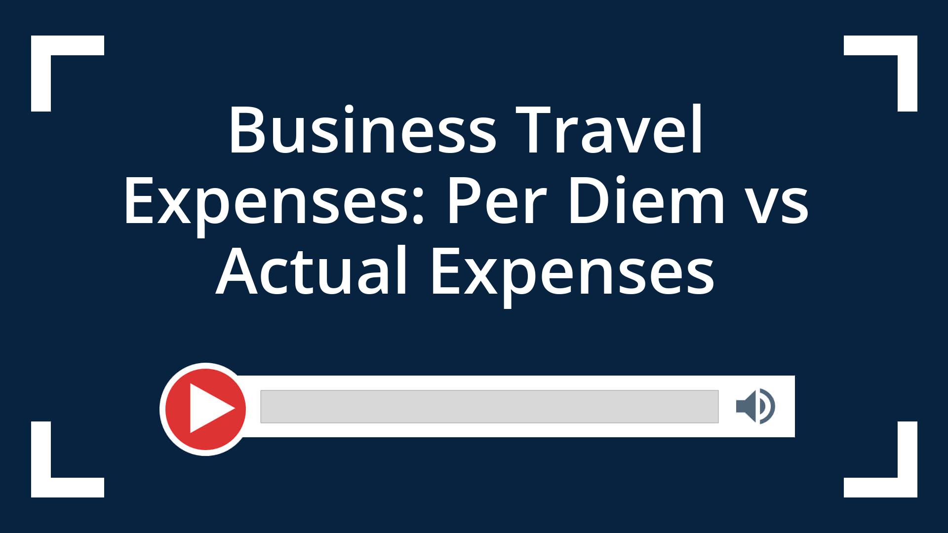 Business Travel Expenses Per Diem vs Actual Expenses Condley