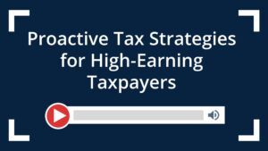 Proactive Tax Strategies for High-Earning Taxpayers